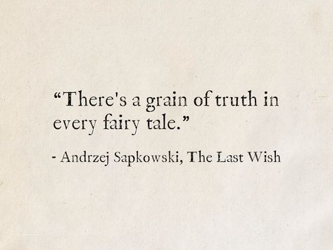 “There's a grain of truth in every fairy tale.” - Andrzej Sapkowski, The Last Wish (Witcher Saga) #quotes #fantasy #books #Witcher #truth #fairytales Living In Fantasy Quotes, Quotes About Magic Fairy Tales, Quotes On Fairytales, Last Wish Quotes, Fantasy Quotes Magic, Fairytale Quotes Aesthetic, Fairytale Aesthetic Quotes, Quotes Fantasy Magic, Quotes About Fairies