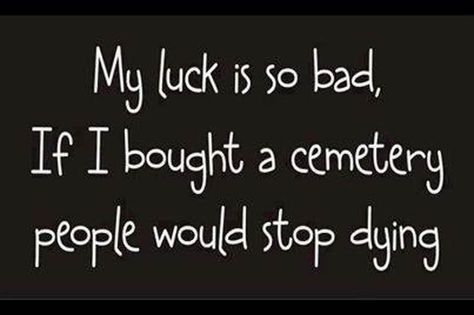 Bad Luck Quotes, Really Funny Quotes, Catty Noir, Luck Quotes, Bad Luck, Laughter Is The Best Medicine, Sarcastic Quotes, Too Funny, So Funny