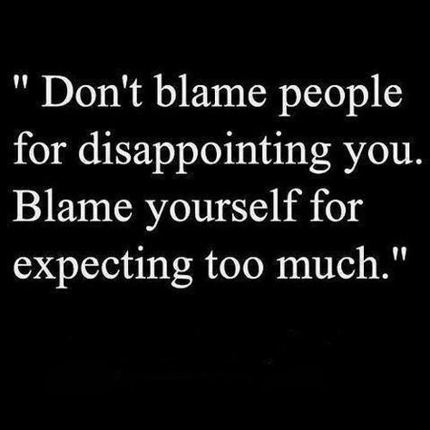 Don't expect to much. Expectations lead to disappointments. Expectations Quotes, Expectation Quotes, Just Saying, Attitude Quotes, Note To Self, Meaningful Quotes, Great Quotes, Food For Thought, Inspirational Words