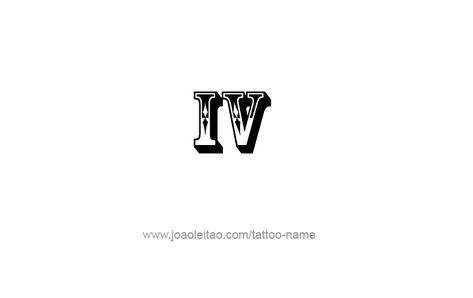 Tattoo Design Roman Numeral IV (4) Iv Roman Numeral Tattoo, Iv Tattoo Roman Numeral, 711 Tattoo, Iv Roman Numeral, 4 Tattoo Number, Iv Tattoo, Roman Numeral 4, Roman Numeral 5, Roman Numeral Numbers