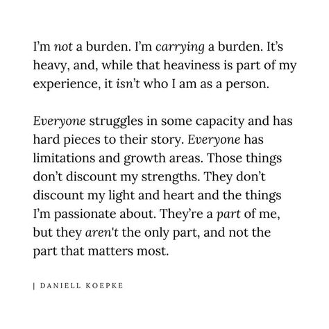 Not A Burden Quotes Truths, I Am Not A Burden Quotes, Am I A Burden To You Quotes, Daniell Koepke Quotes, You Are Not A Burden Quotes, You Are Not A Burden, Being A Burden Quotes, Feeling Like A Burden Quotes, Burden Quotes