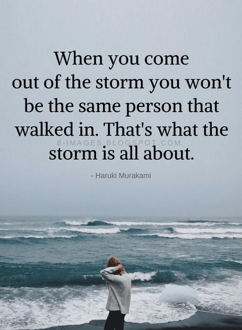 Quotes When you come out of the storm you won't be the same person that walked in. That's what the storm is all about. - Haruki Murakami Mind Power Quotes, Now Quotes, Powerful Inspirational Quotes, Recovery Quotes, Encouraging Quotes, Positive Inspiration, Powerful Quotes, Quotes About Strength, Encouragement Quotes