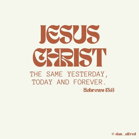 God Is The Same Yesterday Today And Forever, God Is The Same Yesterday Today, Hebrews Wallpaper, Jesus Christ Is The Same Yesterday, Jesus Widgets, Hebrews 13 8, Jesus Graphic, Christian Graphic Design, Christian Graphics