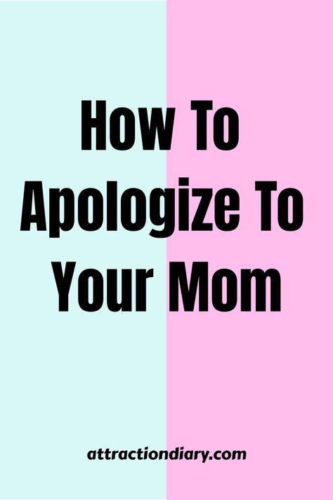 Text dividing a pink and a teal background reads "How To Apologize To Your Mom - attractiondiary.com" indicating an online article or guide on making amends with one's mother. How To Say Sorry To Your Mom, How To Apologize To Your Mom, Ways To Apologize, How To Say Sorry, Making Amends, Say Sorry, Rebuilding Trust, Feeling Sorry For Yourself, Learn From Your Mistakes