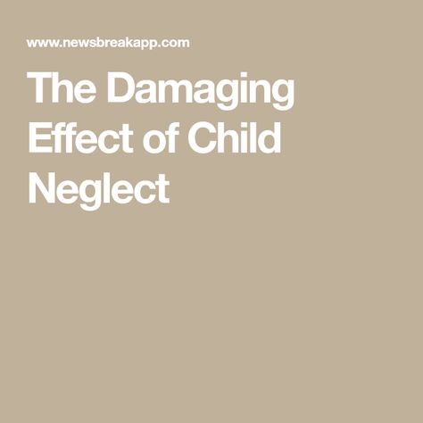 The Damaging Effect of Child Neglect Neglected Child, Child Neglect, Beautiful Liar, Young Parents, Vision Problems, Interpersonal Skills, Parenting Fail, Kids Behavior, Mental Disorders