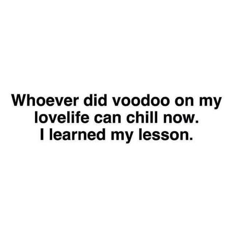 Whoever did voodoo on my love life can chill now. I learned my lesson. Doll Quotes, Inner Beauty Quotes, Get What You Give, Some Jokes, Quotes About Everything, Voodoo Doll, Hope Quotes, Special Quotes, Funny Relationship