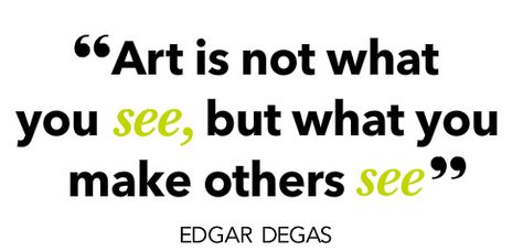 Art is not what you see Edgar Degas, What You See, Novelty Sign, Quotes, Art