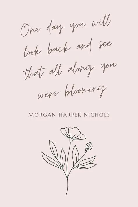 All Along You Were Blooming Tattoo, All Along You Were Blooming, See Me Bloom Tattoo, Flowers Blooming Quotes, Blossom Quotes Inspiration, Bloom Quotes Inspirational, Poetry About Flowers, Intention Words, Quotes About Flowers Blooming