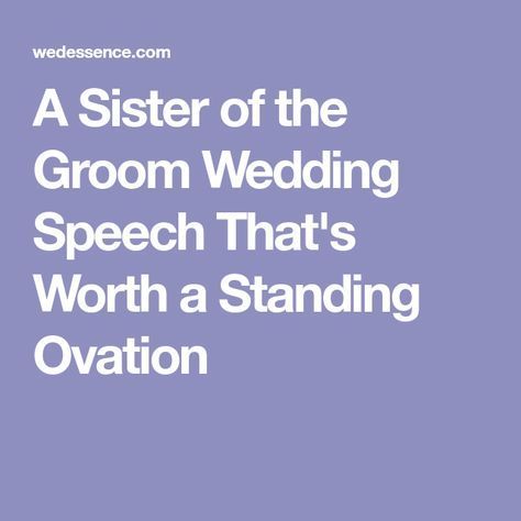 A Sister of the Groom Wedding Speech That's Worth a Standing Ovation Groom Wedding Speech, Groom Speech Examples, Sister Wedding Speeches, Funny Wedding Speeches, Wedding Toast Samples, Best Man Wedding Speeches, Best Wedding Speeches, Groom's Speech, Sister Of The Groom