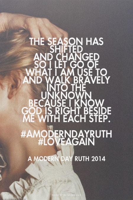 The season has shiftedand changedSo I let go of what I am use toand walk bravely into the unknownBecause... - A Modern Day Ruth 2014 at Spoken.ly Modern Day Ruth, Psalm 34 4, No Ordinary Girl, Soli Deo Gloria, The Perfect Guy, Knowing God, Spiritual Inspiration, Verse Quotes, Who Said