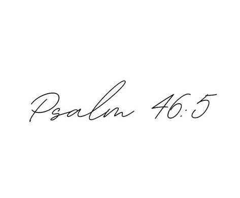 Psalms46:5 Tattoo, Female Scripture Tattoos, Short Bible Quote Tattoos For Women, Psalm 45:6 Tattoo, Palms 46:5, Psalm 46 5 Tattoo Fonts, 46:5 Psalm Tattoo, Psalm 56:3 Tattoo, Pslam46:5 Tattoo