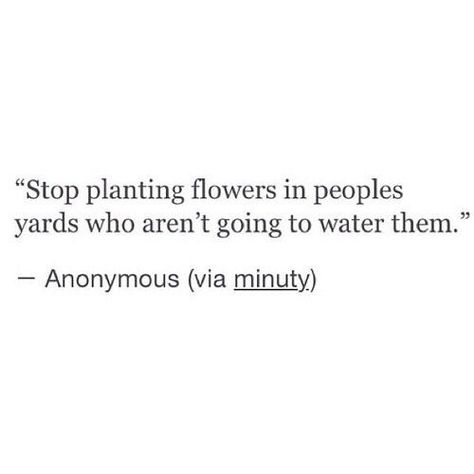 I don't anymore.  I stopped watering dead flowers!  I will have you know it was out of love and not desperation.  My ego made me stop!!! I don't want people thinking I'm desperate! I don't need anyone. Ugh.  I did it to love them. Animal Lover Quotes, Dead Quote, I Dont Need Anyone, Beautiful Quote, Quotes And Notes, Creative Images, People Quotes, A Quote, Wise Quotes