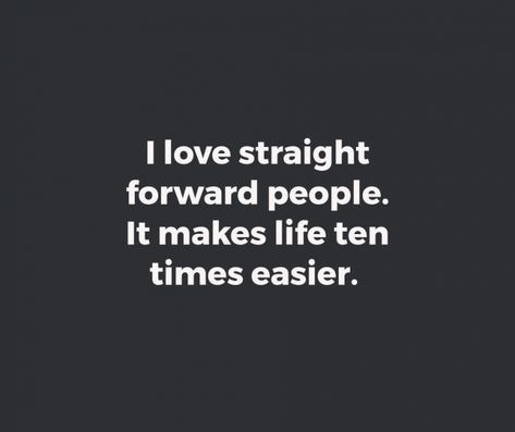 I love straight forward people. It makes life ten time easier. Straight Forward People Quotes, Straight Forward People, I Know Where I Stand, Straight Up Quotes, Straight Forward Quotes, Work In Silence, Vision Board Affirmations, Dear Self Quotes, From Where I Stand