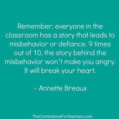 Annette Breaux - the story behind the misbehavior won't make you angry, it'll break your heart. Jean Piaget, Teaching Quotes, Classroom Quotes, Challenging Behaviors, Teaching Inspiration, Teacher Inspiration, School Quotes, School Psychology, Teacher Quotes