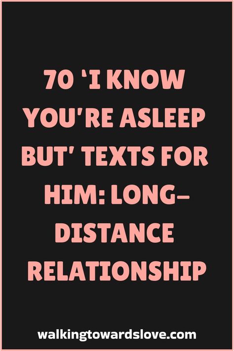 Explore our collection of 70 heartfelt and thoughtful "I know you're asleep but" texts for him. Whether in a long-distance relationship or just wanting to show your love, these messages will make him feel special even while he's sleeping. Stay connected and keep the spark alive with these romantic and sweet texts perfect for any time of day. Surprise him with a cute message that will surely bring a smile to his face when he wakes up. Long Distance Texts Messages, I Know You Are Sleeping But Texts, I Know You’re Asleep But Text, I Miss You Text For Him Long Distance, Texts To Send Her When Shes Sleeping, Messages To Send Him While Hes Sleeping, Messages For Him To Wake Up To, Texts For Him To Wake Up To, Wake Up Texts For Him