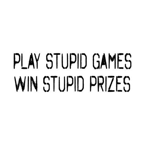 Check out this awesome 'Play+stupid+games+Win+stupid+prizes' design on @TeePublic! Games Quotes Playing, Play Games Quotes, Playing Games Quotes, Prize Quotes, Swear Quotes, Inside Thoughts, Life Reminders, Young Quotes, Egypt Pyramids