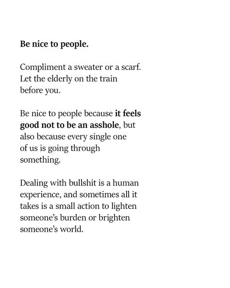 Be Nice To Each Other Quotes, Be Nice You Never Know What Someone Is Going Through, Nice Things To Say To People, Be A Nice Human Quotes, Nice People Quotes, Be Nice To People Quotes, Be A Good Human Quote, Human Experience Quotes, Be Nice Quotes