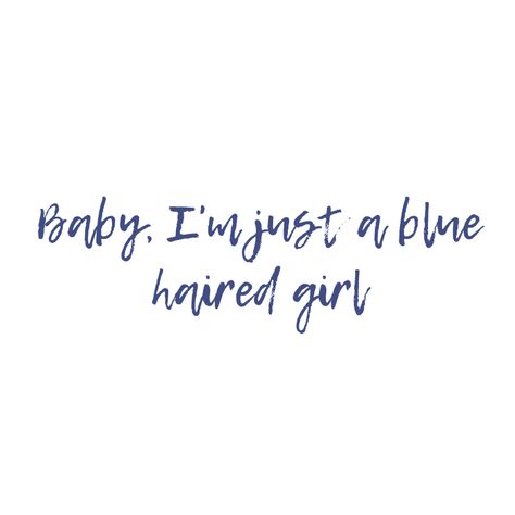 Blue Hair Quotes, Blue Hair Captions, Hair Color Quotes, Tattoos Writing, Hair Captions, Famous Book Quotes, Writing Painting, Alcohol Quotes, Blue Haired Girl