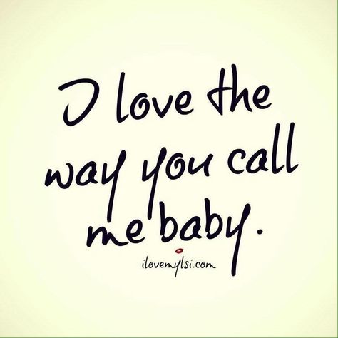 I Love the way you call me “ baby” Call Me Baby, I Love You Quotes, Husband Quotes, Love My Husband, Marriage Quotes, Baby Quotes, Love Yourself Quotes, Hopeless Romantic, Quotes For Him