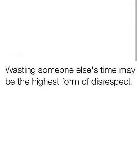 Seriously...don't waste my time or energy... Why Waste My Time Quotes, Dont Waste My Time Quotes Truths, Men Who Waste Your Time, Waist Of Time Quotes, Disrespect My Time Quotes, Beg For Time Quotes, Waste Of My Time Quotes, People Wasting My Time Quotes, Men Wasting My Time Quotes