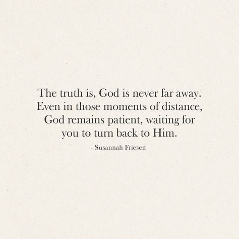 Do you ever have those days where you just cannot feel God’s presence, no matter how much you want to? For me, I feel like that’s been the last week or two. I’ve felt super distant from God, even though the desire to be close to Him has been strong. However, there was one key activity I could have been doing, in order to feel Him more. Getting into His Word. Truth be told, I haven’t been in the Word in over two weeks. I have no excuses, but the main reason being that I just wasn’t priori... When You Feel Distant From God, Feeling Far From God, God’s Presence, Emergency Numbers, Bible Things, Getting Over Him, Truth Be Told, Thought Quotes, No Excuses