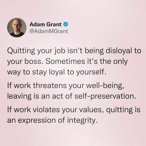 30 Simple Yet Eye-Opening Tips About Work And Life From This Organizational Psychologist Be Loyal To Yourself, Be Loyal, Adam Grant, Quitting Job, Job Advice, Quit Your Job, Job Quotes, Quitting Your Job, Mental And Emotional Health