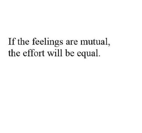 Self Explanatory.  Equal effort shows mutual feelings. Dont Show Your Feelings Quotes, Not Showing Effort Quotes, If The Feelings Are Mutual The Effort, If You Care Show It Quotes, If You Dont Have Time For Me Quotes, If You Want Me Show Me Quotes, Not Receiving The Same Effort Quotes, Tired Of Having A Good Heart, Show Me You Care Quotes