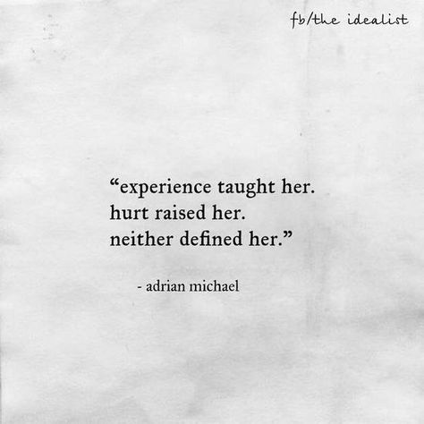 "Experience taught her.  Hurt raised her.  Neither defined her."  - Adrian Michael Rare Woman Quotes, Catalina Aesthetic, Short Writings, Quotes For Pictures, Quotes For Stories, Ancestral Prayers, Know My Worth, Angels Touch, Red Quotes