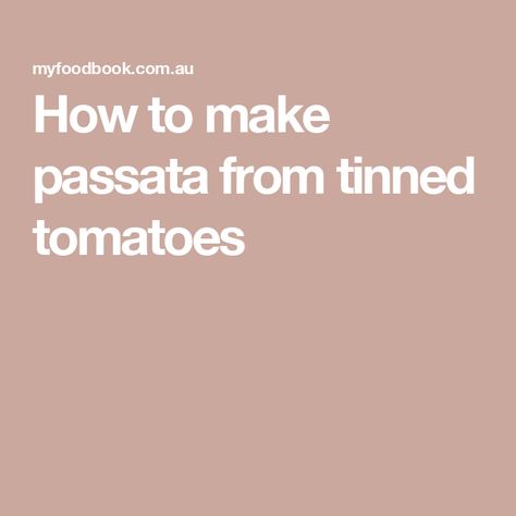 How to make passata from tinned tomatoes Italian Sauces, Tomato Passata, Easy Home Recipes, Italian Sauce, Summer Food, Latest Recipe, Home Recipes, Other Recipes, Easy Steps