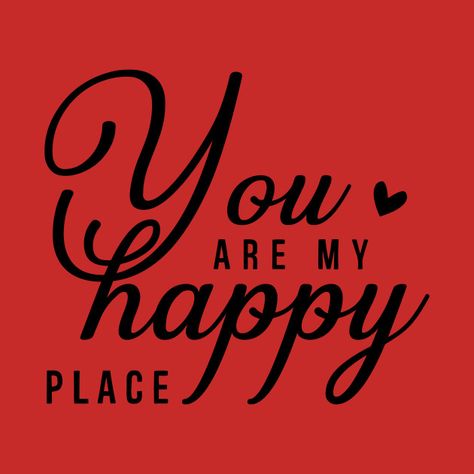 You're My Happy Place Quotes, You Are My Happiness, My Happy Place Quotes, You Are My Love, You Are My Happy Place, Happy Place, Merry Everything And Happy Always, My Happy Place Sign, Merry Everything And Happy Always Quote