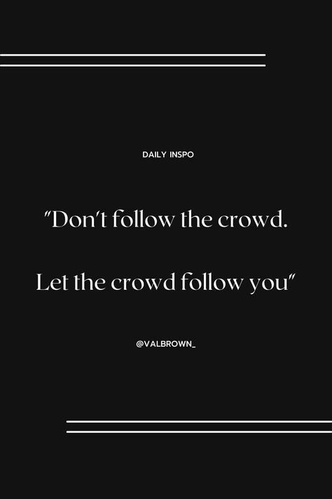 Don't be afraid to do your own thing. It is human psychology to follow the crowd. But what if the crowd is going the wrong way? What if you could forge a new path and lead the crowd? You'll never know unless you have the courage to try. Don't Follow The Crowd, Human Psychology, Do Your Own Thing, Don't Be Afraid, Dont Be Afraid, Fitness Motivation Quotes, Motivation Quotes, Be Afraid, House Inspo