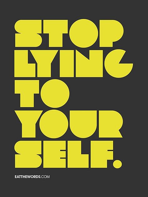 Stop lying to yourself. by eatthewords Stop Lying To Yourself, Relevant Quotes, Lying To Yourself, Empty Words, Reality Bites, Stop Lying, The Ugly Truth, Just Stop, Know The Truth