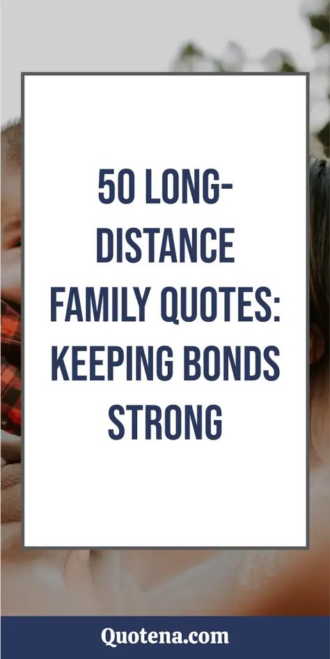 Long-Distance Family Quotes: Love knows no distance with these quotes for families spread far and wide. A comforting reminder of unbreakable bonds. Click on the link to read more.