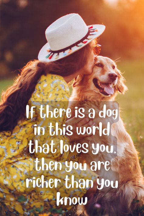 A dark haired woman wearing a white hat and yellow flowered dress leans down to give her golden retriever a kiss on the head, outside in a field. Text overlay reads "if there is a dog in this world that loves you, then you are richer than you know All You Need Is Love And A Dog, Wolf Crafts, Inspirational Animal Quotes, Dream Puppy, Doggie Treats, Dog Movies, Dog Business, Dog Best Friend, Cute Animals Puppies