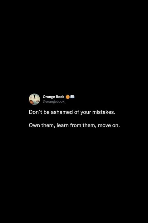 Don’t be ashamed of your mistakes. Own them, learn from them, move on. #thoughts #tweets #quotes #mistake #wisdom #life #advice #reminder #notestoself Quotes Mistakes Learning, Owning Up To Your Mistakes Quotes, Learn From Your Mistakes Tattoo, Less Talk Less Mistake Quotes, Move On Tweets, Tweets About Moving On, Learn From Your Mistakes Quotes, Mistakes Quotes Learning From, Learn From Mistakes Quotes