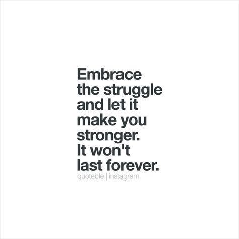 Embrace the struggle and let it make you stronger. It won't last forever.  #quoteble Embrace The Struggle, Forgive Yourself Quotes, Beauty In The Struggle, Beauty Meaning, Meaning Words, Struggle Quotes, One Little Word, Forgive Yourself, Yourself Quotes