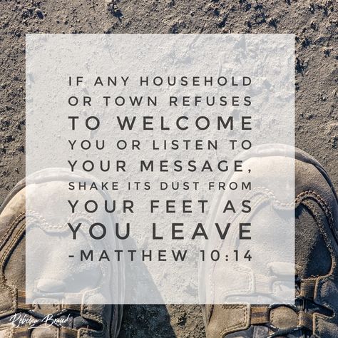 Shake off the Dust - Matthew 10:14 Matthew 10:14, Matthew 20:28 Serve, Matthew 7:26-27, Mathew 4:4 Bible, Bible Verse Matthew 7:7, Mathew 28:20 Bible Verses, Matthew 10, Our Father In Heaven, Beautiful Scripture