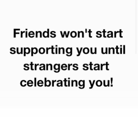 Friends won't start supporting you until strangers start celebrating you Stranger Quotes, Financial Motivation, Skincare Quotes, Media Landscape, Motivational Picture Quotes, Beautiful Lyrics, Love Me Quotes, Speak The Truth, Sweet Words