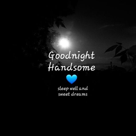 Goodnight Love Images, Goodnight Handsome Quotes For Him, Good Night My Handsome Man, Goodnight Kisses For Him, Good Night Handsome Quotes For Him, Goodnight Quotes For Him Sweet, Goodnight Wishes For Him, Good Night Handsome Kiss, Goodnight Love Quotes For Him