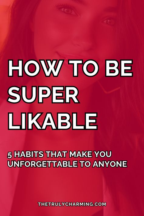 In this article, a social skills coach talks about how to become super likable and five habits that make you unforgettable to anyone. How To Become More Likable, How To Become Interesting, How To Be A Good Conversationalist, How To Be A Socialite, How To Become More Social, How To Socialize, How To Talk Less, How To Become Aesthetic, How To Be More Social