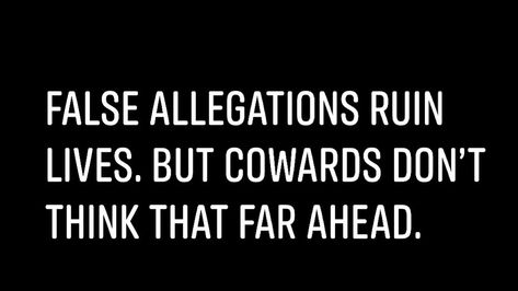 False allegations ruin lives. But cowards don’t think that far ahead. False Allegations Quotes, Allegations Quotes, False Accusations Quotes, Accusation Quotes, False Allegations, Loving An Addict, Narcissistic Family, Narcissism Quotes, Positive Energy Quotes