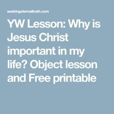 YW Lesson: Why is Jesus Christ important in my life? Object lesson and Free printable Lds Object Lessons, Young Women Lesson Helps, Scripture Study Lds, Vacation Bible School Craft, Yw Lesson, Bible Object Lessons, Lds Lessons, Childrens Sermons, Fhe Lessons