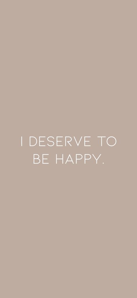 I Deserve This, You Deserve Happiness, You Deserve To Be Happy, I Deserve Happiness, I Deserve To Be Happy, I Want To Be Happy, I Will Be Happy, Space Quotes, Deserve To Be Happy