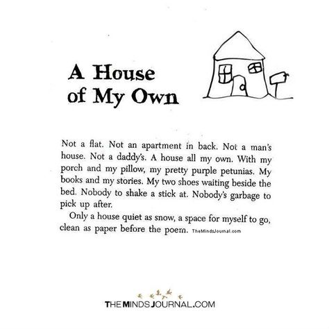 A House Of My Own - https://themindsjournal.com/a-house-of-my-own/ A House Of My Own Quotes, Get Out From Your House Quote, Two Houses Two Homes Poem, A Place Of My Own, My Own Place Quotes, A Home Of My Own, My Own Home Quotes, House Quotes Home Inspiration, A House Is Not A Home Quotes