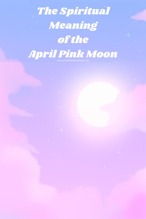 The Spiritual Meaning of the April Pink Moon — Amanda Linette Meder