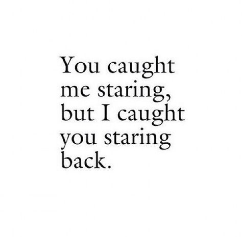 you caught me staring, but I caught you staring back Staring Quotes, Eye Contact Quotes, Eye Quotes, Cute Couple Quotes, Couple Quotes, Crush Quotes, Deep Thought Quotes, Instagram Quotes, Quotes For Him