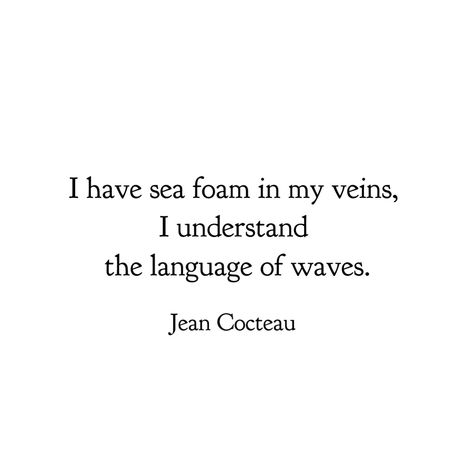 Jean Cocteau Jean Cocteau Quotes, Sea Swallow Me Cocteau Twins, Twin Quotes, Lost Generation, Cocteau Twins, Song Of The Sea, Jean Cocteau, Ocean Quotes, Intelligent People