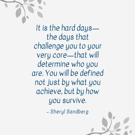 "It is the hard days—the days that challenge you to your very core—that will determine who you are. You will be defined not just by what you achieve, but by how you survive." — Sheryl Sandberg Sheryl Sandberg Quotes, Hard Day Quotes, Dwayne Johnson Quotes, Sheryl Sandberg, Lean In, Wayne Dyer, Hard Days, Uplifting Quotes, Look At You