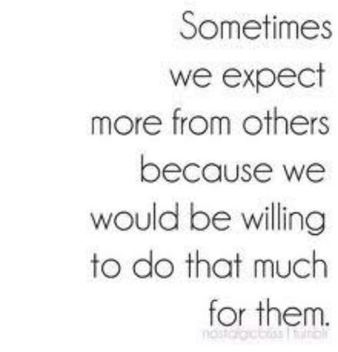 Maybe I expect too much E Card, Quotable Quotes, A Quote, True Words, The Words, Great Quotes, Beautiful Words, Inspirational Words, Cool Words