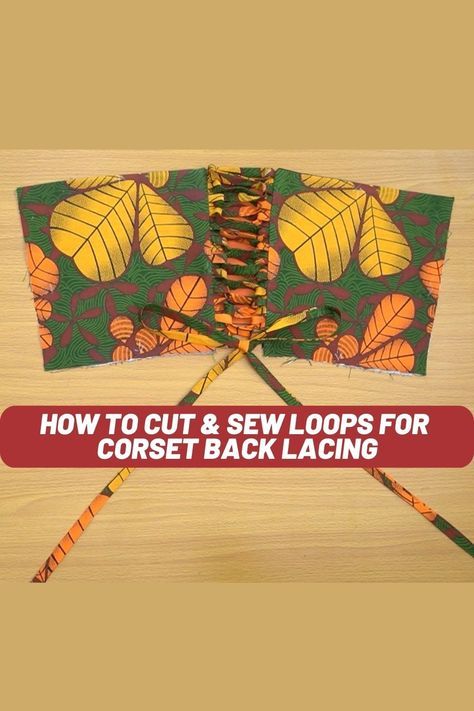 How to Cut & Sew Loops For Corset Back Lacing How To Cut Corset, Corset Back, Ankara Style, Corset Lace, Corset Belt, Classy Style, Pattern Drafting, Latest African Fashion Dresses, Lace Corset